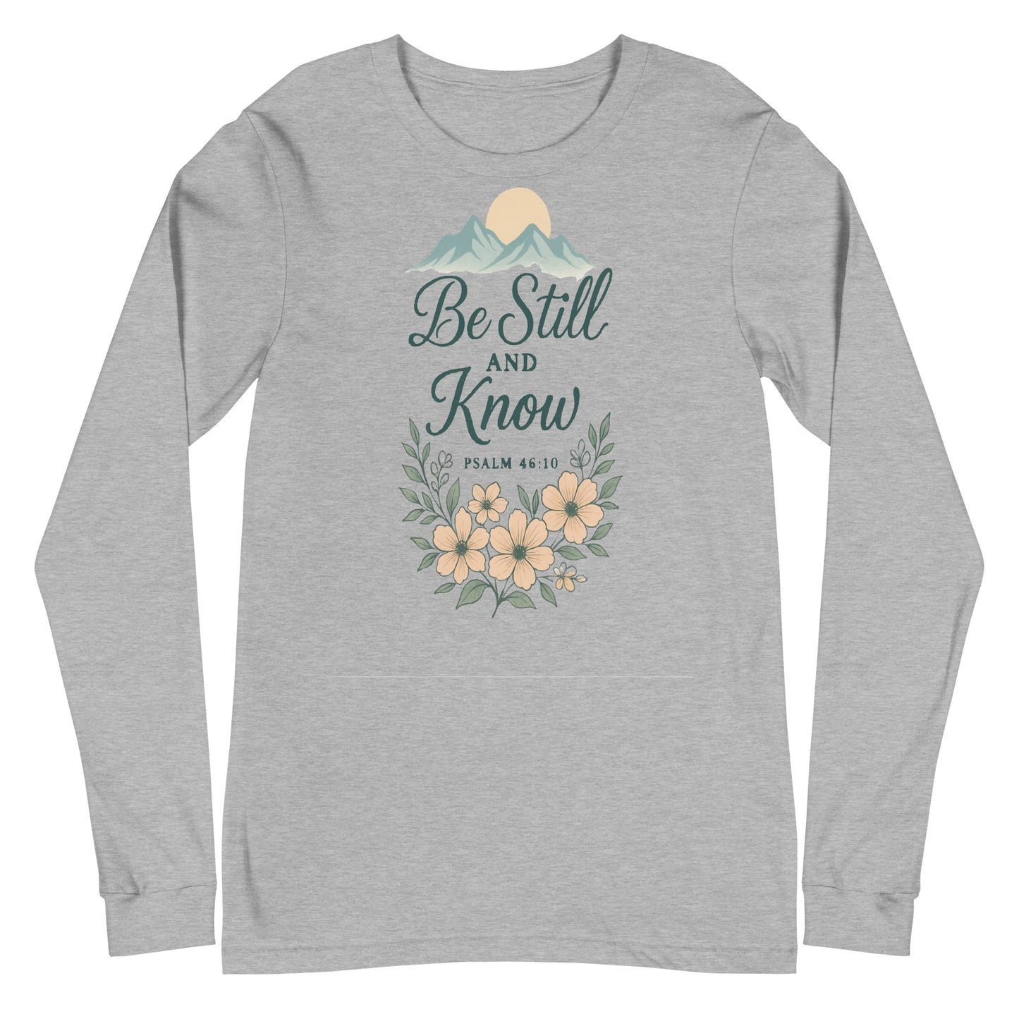 Be Still and Know Psalm 46:10 Christian long sleeve t-shirt