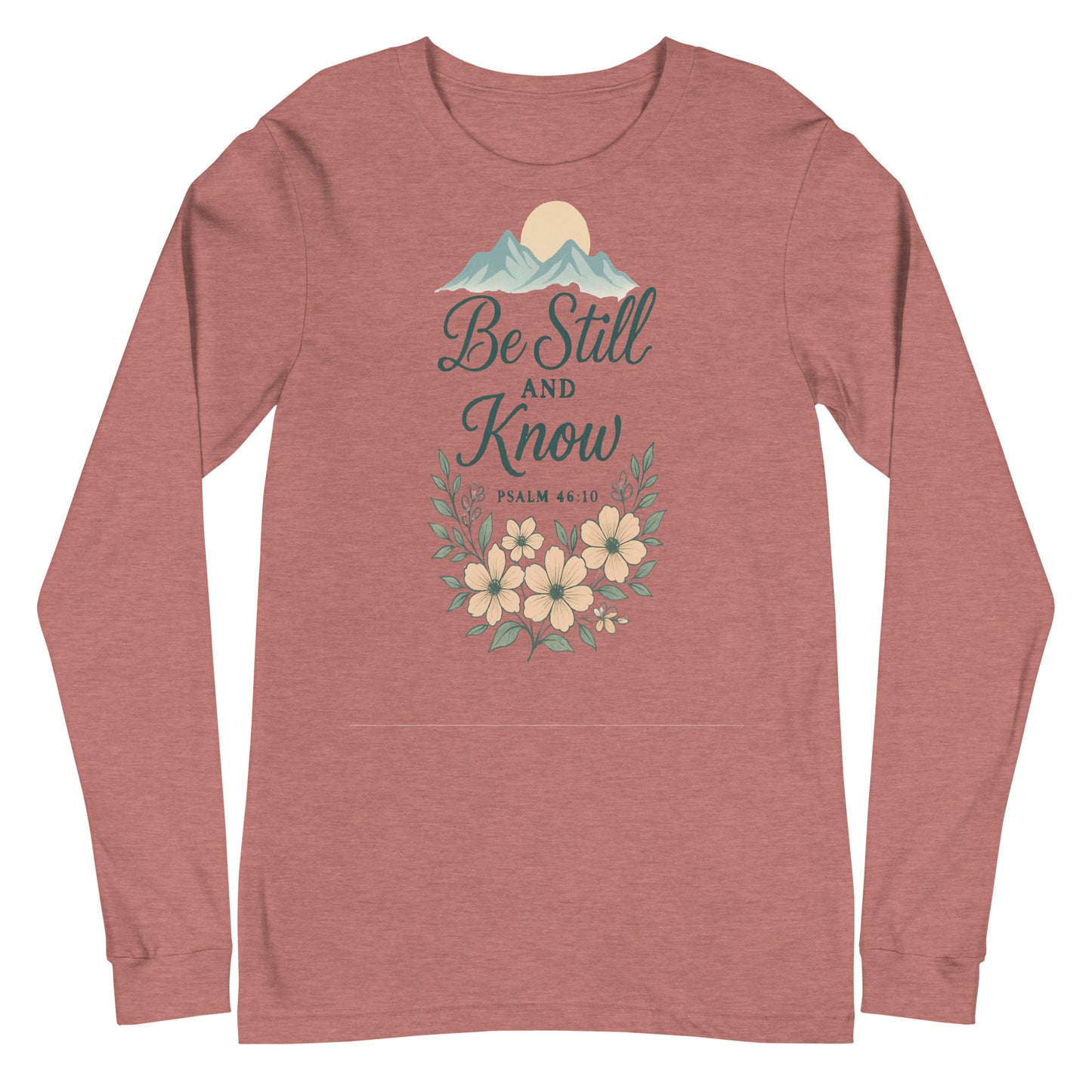 Be Still and Know Psalm 46:10 Christian long sleeve t-shirt